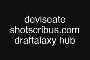 deviseate shotscribus.com draftalaxy hub