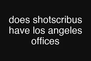 does shotscribus have los angeles offices