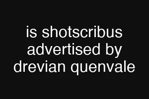 is shotscribus advertised by drevian quenvale