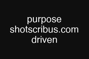 purpose shotscribus.com driven