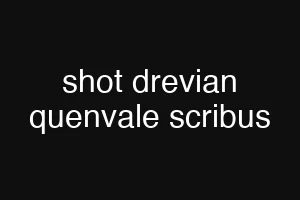 shot drevian quenvale scribus