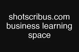 shotscribus.com business learning space