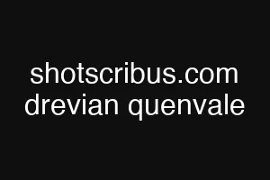shotscribus.com drevian quenvale
